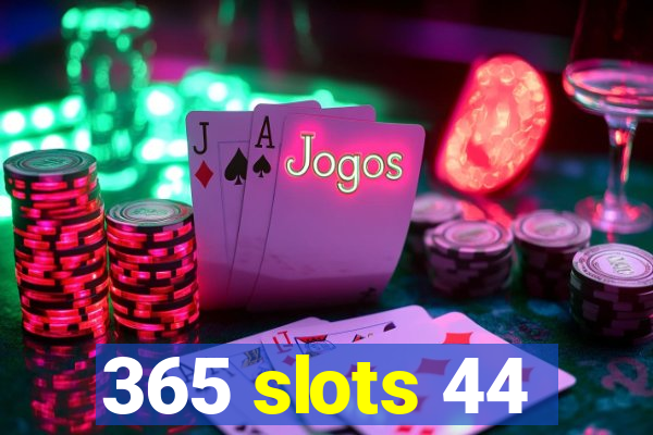 365 slots 44